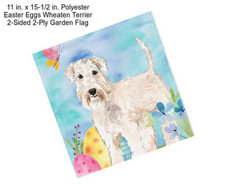 11 in. x 15-1/2 in. Polyester Easter Eggs Wheaten Terrier 2-Sided 2-Ply Garden Flag