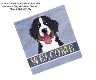 11 in. x 15-1/2 in. Polyester Bernese Mountain Dog Welcome Garden Flag  2-Sided 2-Ply