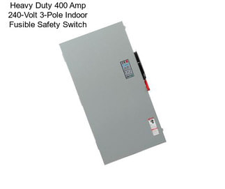 Heavy Duty 400 Amp 240-Volt 3-Pole Indoor Fusible Safety Switch