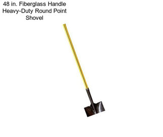 48 in. Fiberglass Handle Heavy-Duty Round Point Shovel