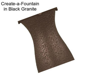 Create-a-Fountain in Black Granite