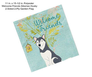 11 in. x 15-1/2 in. Polyester Welcome Friends Siberian Husky 2-Sided 2-Ply Garden Flag