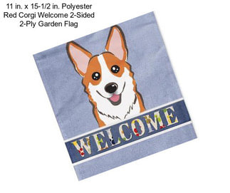 11 in. x 15-1/2 in. Polyester Red Corgi Welcome 2-Sided 2-Ply Garden Flag