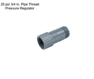 25 psi 3/4 in. Pipe Thread Pressure Regulator