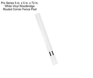 Pro Series 5 in. x 5 in. x 72 in. White Vinyl Woodbridge Routed Corner Fence Post