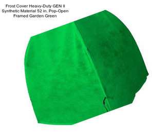 Frost Cover Heavy-Duty GEN II Synthetic Material 52 in. Pop-Open Framed Garden Green