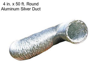 4 in. x 50 ft. Round Aluminum Silver Duct