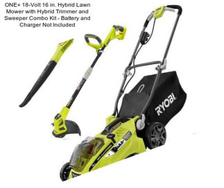ONE+ 18-Volt 16 in. Hybrid Lawn Mower with Hybrid Trimmer and Sweeper Combo Kit - Battery and Charger Not Included
