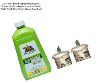 (2) Clean Burn Firepiece Roundwick Burner System Replacement for Small Table Torch Plus 32 oz. Clean Burn Fuel