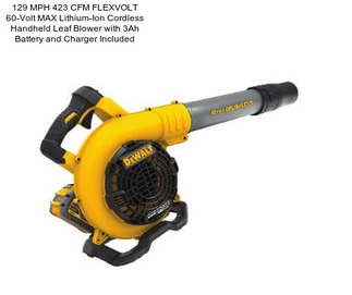 129 MPH 423 CFM FLEXVOLT 60-Volt MAX Lithium-Ion Cordless Handheld Leaf Blower with 3Ah Battery and Charger Included