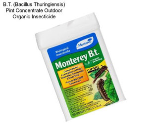 B.T. (Bacillus Thuringiensis) Pint Concentrate Outdoor Organic Insecticide