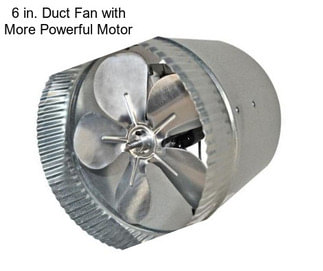 6 in. Duct Fan with More Powerful Motor