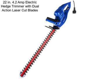 22 in. 4.2 Amp Electric Hedge Trimmer with Dual Action Laser Cut Blades