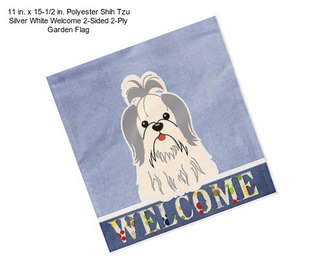11 in. x 15-1/2 in. Polyester Shih Tzu Silver White Welcome 2-Sided 2-Ply Garden Flag