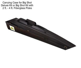 Carrying Case for Big Shot Deluxe Kit or Big Shot Kit with 2 ft. - 4 ft. Fiberglass Poles