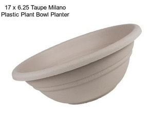 17 x 6.25 Taupe Milano Plastic Plant Bowl Planter