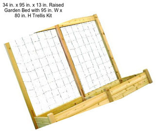 34 in. x 95 in. x 13 in. Raised Garden Bed with 95 in. W x 80 in. H Trellis Kit