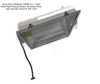 Smart Sun II Reflector 1000W 6 in. 1-Light White High Pressure Sodium Air-Cooled Grow Light with 5KV Socket & 16ft. Cord