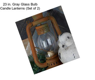 23 in. Gray Glass Bulb Candle Lanterns (Set of 2)