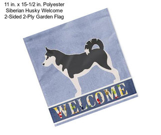 11 in. x 15-1/2 in. Polyester Siberian Husky Welcome 2-Sided 2-Ply Garden Flag