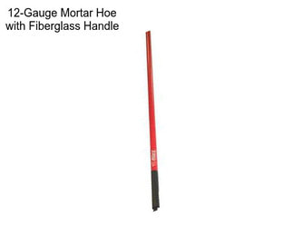 12-Gauge Mortar Hoe with Fiberglass Handle