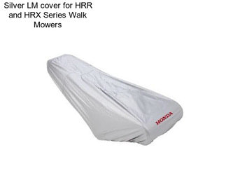 Silver LM cover for HRR and HRX Series Walk Mowers