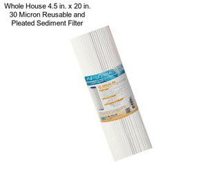 Whole House 4.5 in. x 20 in. 30 Micron Reusable and Pleated Sediment Filter