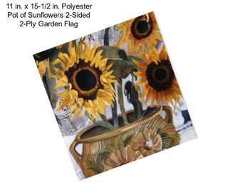 11 in. x 15-1/2 in. Polyester Pot of Sunflowers 2-Sided 2-Ply Garden Flag