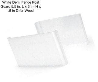 White Demi Fence Post Guard 5.5 in. L x 3 in. H x .5 in D for Wood