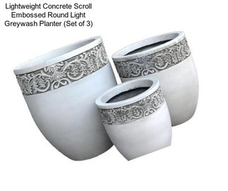 Lightweight Concrete Scroll Embossed Round Light Greywash Planter (Set of 3)