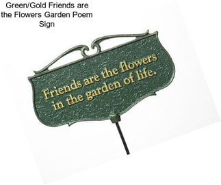 Green/Gold Friends are the Flowers Garden Poem Sign