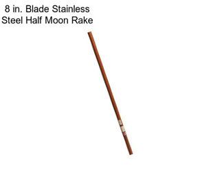 8 in. Blade Stainless Steel Half Moon Rake