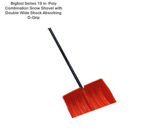 Bigfoot Series 19 in. Poly Combination Snow Shovel with Double Wide Shock Absorbing D-Grip