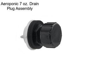 Aeroponic 7 oz. Drain Plug Assembly