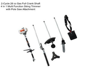 2-Cycle 26 cc Gas Full Crank Shaft 4 in 1 Multi Function String Trimmer with Pole Saw Attachment