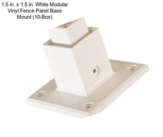 1.5 in. x 1.5 in. White Modular Vinyl Fence Panel Base Mount (10-Box)