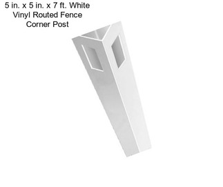 5 in. x 5 in. x 7 ft. White Vinyl Routed Fence Corner Post