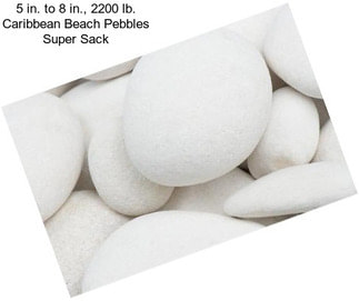 5 in. to 8 in., 2200 lb. Caribbean Beach Pebbles Super Sack