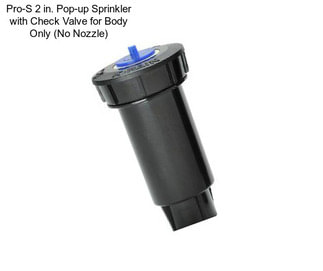 Pro-S 2 in. Pop-up Sprinkler with Check Valve for Body Only (No Nozzle)