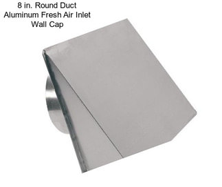 8 in. Round Duct Aluminum Fresh Air Inlet Wall Cap