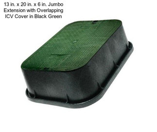 13 in. x 20 in. x 6 in. Jumbo Extension with Overlapping ICV Cover in Black Green