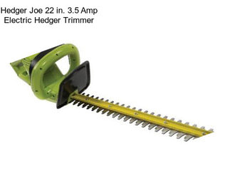 Hedger Joe 22 in. 3.5 Amp Electric Hedger Trimmer