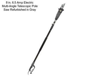 8 in. 6.5 Amp Electric Multi-Angle Telescopic Pole Saw Refurbished in Gray