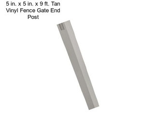 5 in. x 5 in. x 9 ft. Tan Vinyl Fence Gate End Post