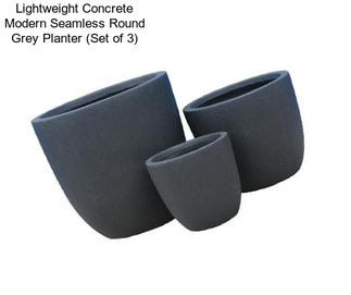 Lightweight Concrete Modern Seamless Round Grey Planter (Set of 3)