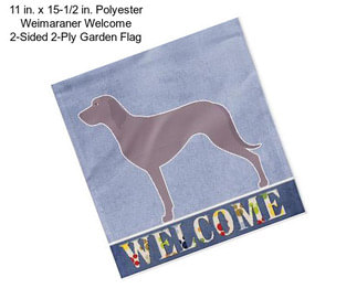 11 in. x 15-1/2 in. Polyester Weimaraner Welcome 2-Sided 2-Ply Garden Flag