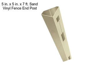 5 in. x 5 in. x 7 ft. Sand Vinyl Fence End Post