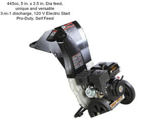 445cc, 5 in. x 3.5 in. Dia feed, unique and versatile 3-in-1 discharge, 120 V Electric Start Pro-Duty, Self Feed