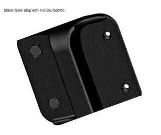 Black Gate Stop with Handle Combo