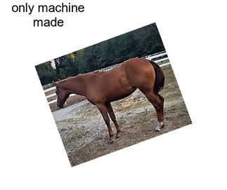 Only machine made